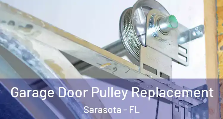 Garage Door Pulley Replacement Sarasota - FL
