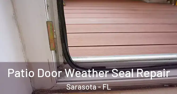 Patio Door Weather Seal Repair Sarasota - FL