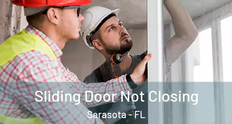 Sliding Door Not Closing Sarasota - FL