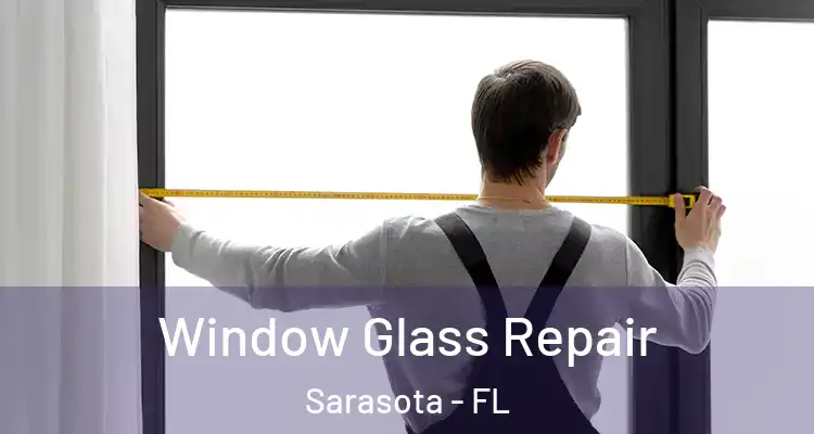 Window Glass Repair Sarasota - FL